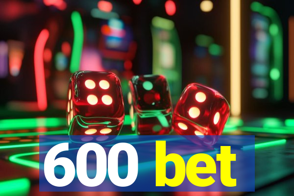 600 bet